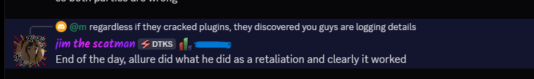 Discord chat: user @m saying 'regardless if they cracked plugins, they discovered you guys are logging details' and jim the scatman (DTKS) replying 'End of the day, allure did what he did as a retaliation and clearly it worked'